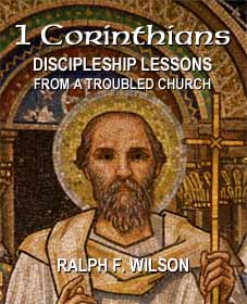 1 Corinthians: Discipleship Lessons from a Troubled Church, by Dr. Ralph F. Wilson