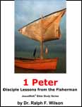 1 Peter: Disciple Lessons from the Fisherman, by Dr. Ralph F. Wilson