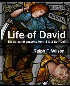 Life of David: Discipleship Lessons from 1 and 2 Samuel, by Dr. Ralph F. Wilson (JesusWalk Publications, 2012)