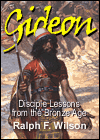 Gideon: Disciple Lessons from the Bronze Age by Ralph F. Wilson