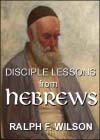 Disciple Lessons from Hebrews, by Ralph F. Wilson