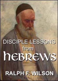 Disciple Lessons from Hebrews, by Ralph F. Wilson
