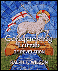 Conquering Lamb of Revelation, by Dr. Ralph F. Wilson