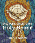 Disciple's Guide to the Holy Spirit, by Dr. Ralph F. Wilson