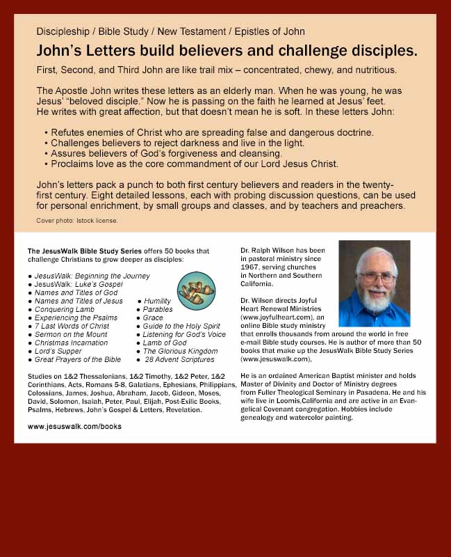 John's Letters: Discipleship Lessons from 1st, 2nd, and 3rd John, by Dr. Ralph F. Wilson (back cover)