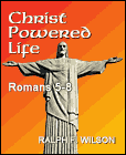Christ Powered Life: Romans 5-8, by Ralph F. Wilson