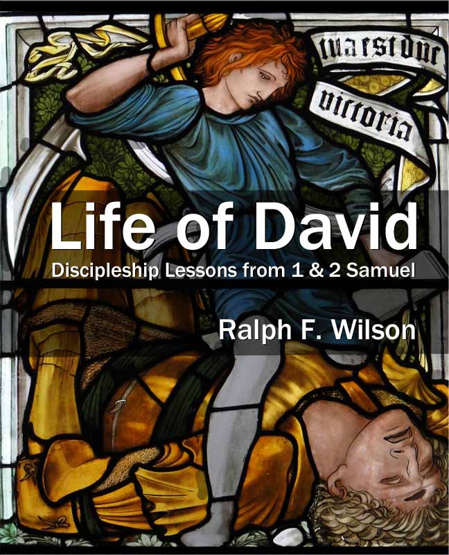 Life of David: Discipleship Lessons from 1 and 2 Samuel, by Dr. Ralph F. Wilson (JesusWalk Publications, 2012)