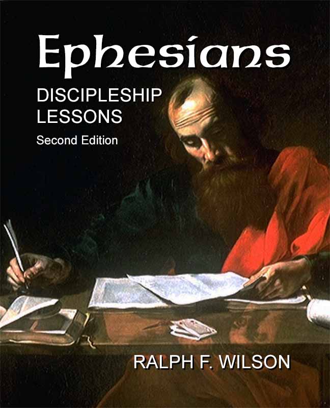 Ephesians: Discipleship Lessons (second edition), by Dr. Ralph F. Wilson