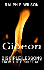 Gideon: Disciple Lessons from the Bronze Age, by Ralph F. Wilson