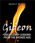 Gideon: Discipleship Lessons from the Bronze Age, by Dr. Ralph F. Wilson