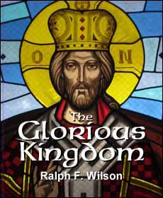 The Glorious Kingdom, by Dr. Ralph F. Wilson