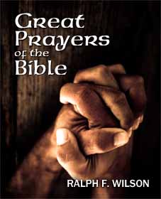 Great Prayers of the Bible: Discipleship Lessons in Petition and Intercession, by Dr. Ralph F. Wilson