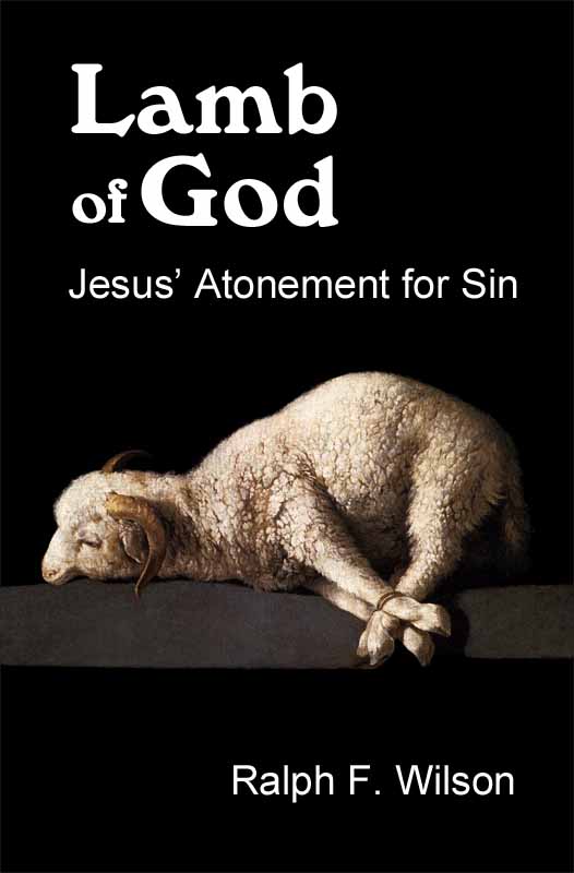 Lamb of God: Jesus' Atonement for Sin, book by Dr. Ralph F. Wilson (JesusWalk, 2011)