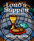 Lord's Supper: Meditations for Disciples on the Eucharist or Communion
