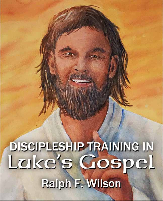 Discipleship Training in Luke's Gospel, by Dr. Ralph F. Wilson