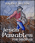 Jesus' Parables for Disciples, by Dr. Ralph F. Wilson